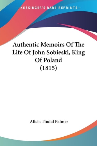 Authentic Memoirs of the Life of John Sobieski, King of Poland