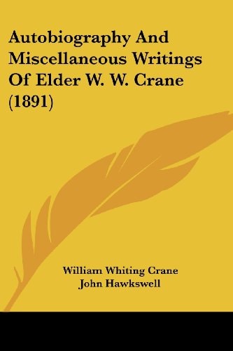 Autobiography And Miscellaneous Writings Of Elder W. W. Crane (1891)
