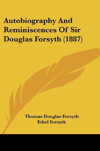 Autobiography And Reminiscences Of Sir Douglas Forsyth (1887)
