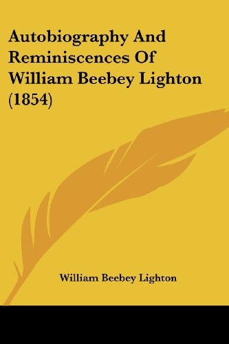 Autobiography and Reminiscences of William Beebey Lighton