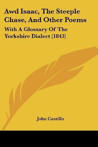 Awd Isaac, the Steeple Chase, and Other Poems With A Glossary of the Yorkshire Dialect (1843)