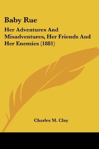 Baby Rue Her Adventures And Misadventures, Her Friends And Her Enemies (1881)