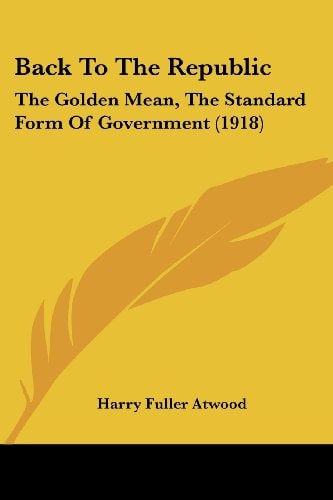 Back To The Republic The Golden Mean, The Standard Form Of Government (1918)