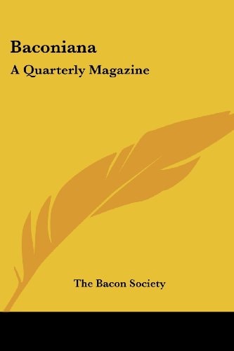 Baconiana A Quarterly Magazine: January To October, 1908 (1908)