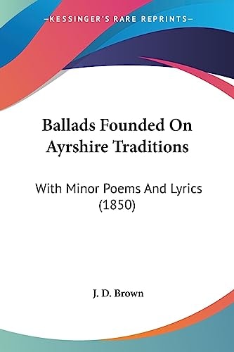 Ballads Founded on Ayrshire Traditions With Minor Poems and Lyrics (1850)