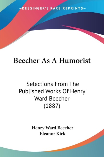 Beecher As A Humorist: Selections From The Published Works Of Henry Ward Beecher (1887)