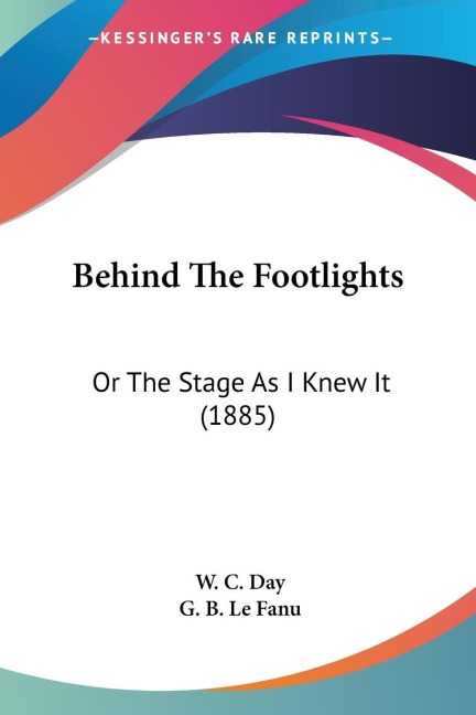Behind The Footlights: Or The Stage As I Knew It (1885)