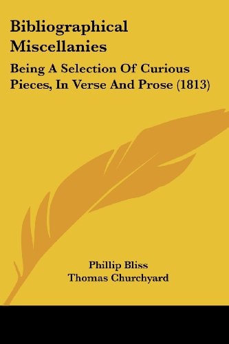 Bibliographical Miscellanies Being A Selection of Curious Pieces, in Verse and Prose (1813)