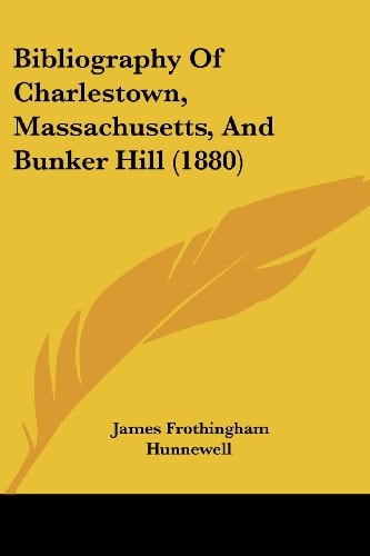 Bibliography Of Charlestown, Massachusetts, And Bunker Hill (1880)