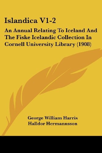 Islandica V1-2 An Annual Relating To Iceland And The Fiske Icelandic Collection In Cornell University Library (1908)