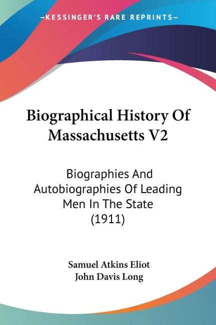 Biographical History Of Massachusetts V2: Biographies And Autobiographies Of Leading Men In The State (1911)