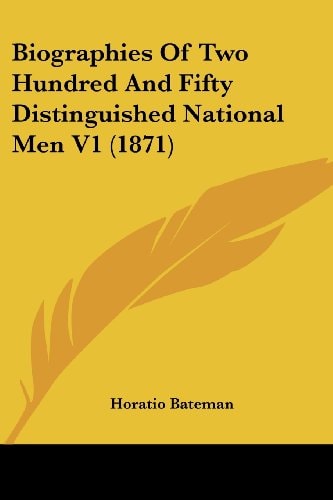 Biographies of Two Hundred and Fifty Distinguished National Men V1