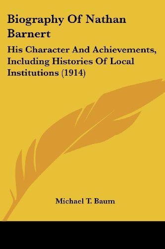 Biography Of Nathan Barnert His Character And Achievements, Including Histories Of Local Institutions (1914)