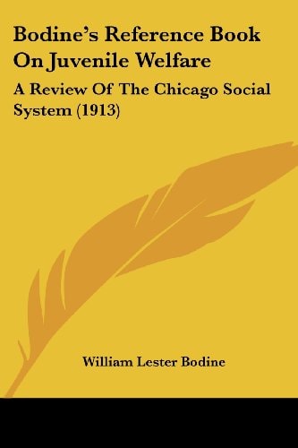 Bodine's Reference Book On Juvenile Welfare A Review Of The Chicago Social System (1913)