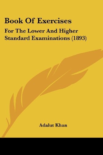 Book Of Exercises For The Lower And Higher Standard Examinations (1893)