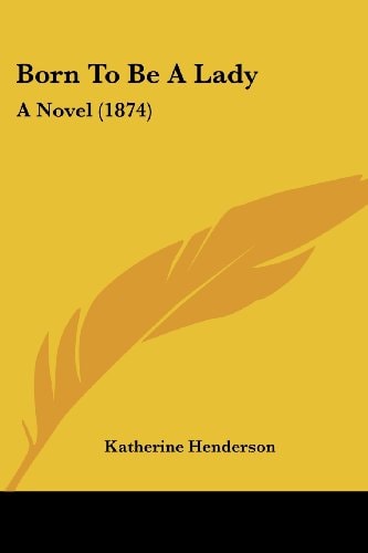 Born to Be a Lady A Novel (1874)
