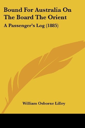 Bound For Australia On The Board The Orient A Passenger's Log (1885)