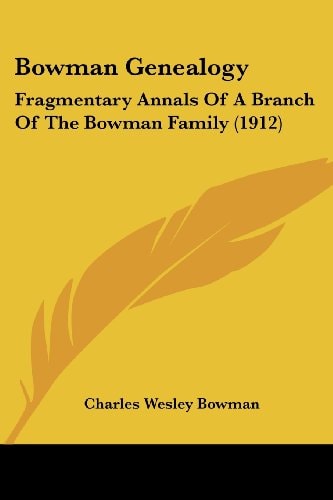 Bowman Genealogy Fragmentary Annals Of A Branch Of The Bowman Family (1912)