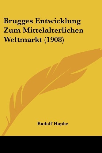 Brugges Entwicklung Zum Mittelalterlichen Weltmarkt (1908)