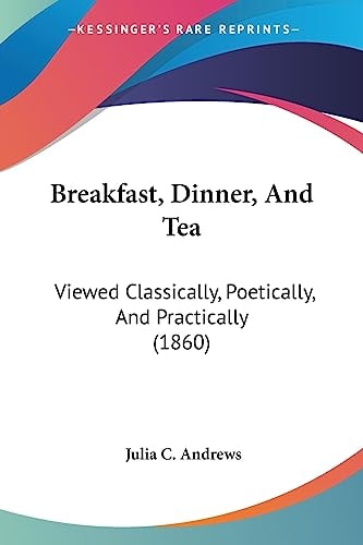 Breakfast, Dinner, and Te Viewed Classically, Poetically, and Practically (1860)