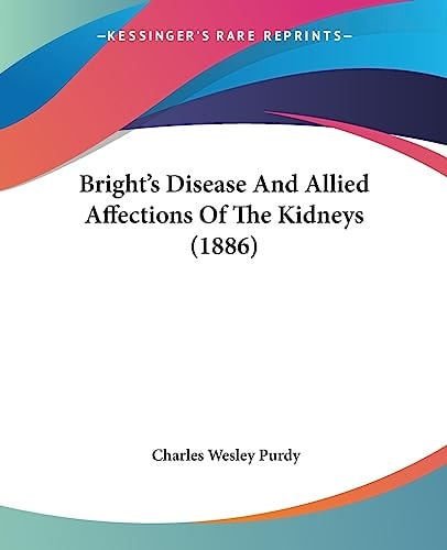 Bright's Disease And Allied Affections Of The Kidneys (1886)