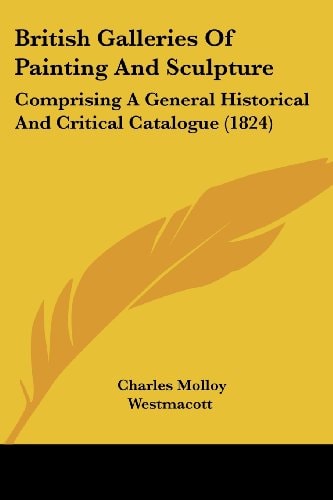 British Galleries of Painting and Sculpture Comprising A General Historical and Critical Catalogue (1824)