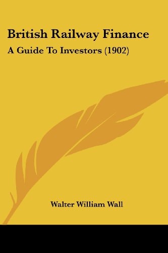 British Railway Finance A Guide To Investors (1902)