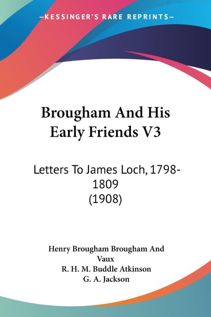 Brougham And His Early Friends V3: Letters To James Loch, 1798-1809 (1908)