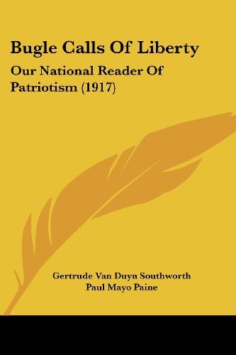 Bugle Calls Of Liberty Our National Reader Of Patriotism (1917)