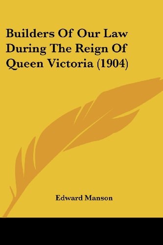 Builders Of Our Law During The Reign Of Queen Victoria (1904)