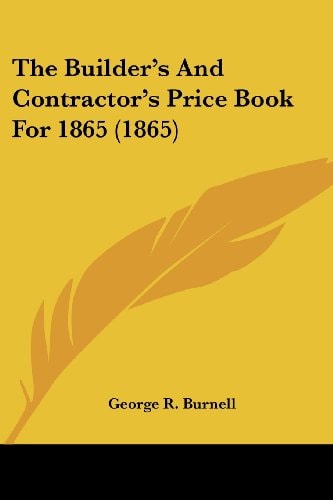 The Builder's and Contractor's Price Book For 1865