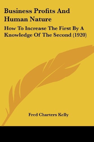 Business Profits And Human Nature How To Increase The First By A Knowledge Of The Second (1920)