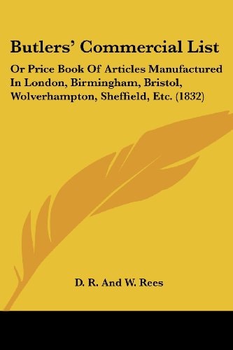 Butlers' Commercial List Or Price Book of Articles Manufactured in London, Birmingham, Bristol, Wolverhampton, Sheffield, Etc. (1832)