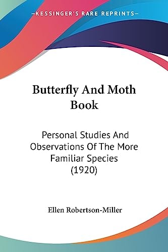 Butterfly And Moth Book Personal Studies And Observations Of The More Familiar Species (1920)
