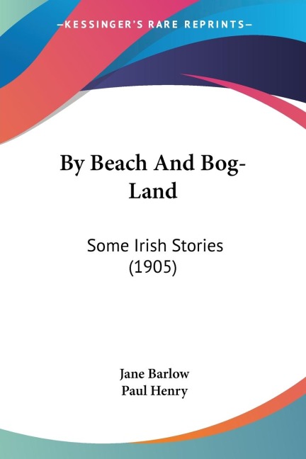 By Beach And Bog-Land: Some Irish Stories (1905)