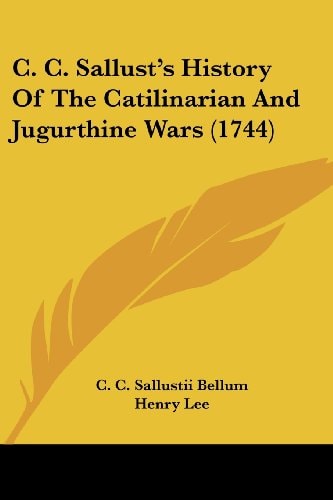 C C Sallust's History of the Catilinarian and Jugurthine Wars