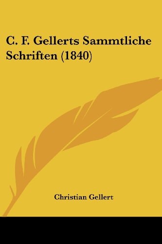 C. F. Gellerts Sammtliche Schriften (1840)