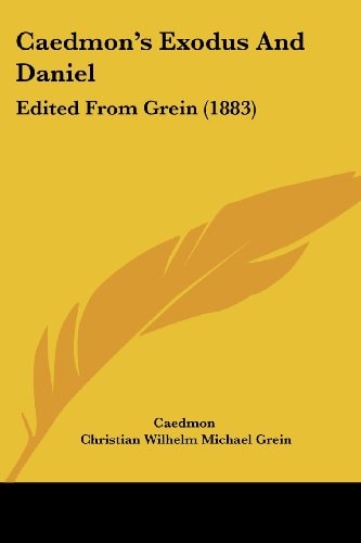 Caedmon's Exodus And Daniel Edited From Grein (1883)