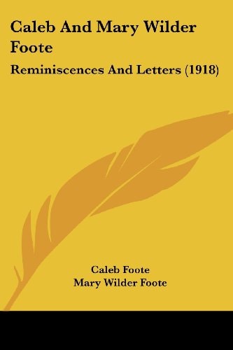 Caleb And Mary Wilder Foote Reminiscences And Letters (1918)