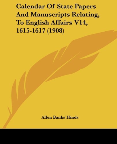 Calendar Of State Papers And Manuscripts Relating, To English Affairs V14, 1615-1617 (1908)