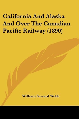 California And Alaska And Over The Canadian Pacific Railway (1890)