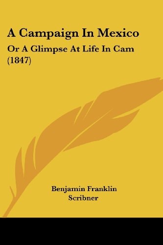 A Campaign in Mexico Or A Glimpse at Life in Cam (1847)