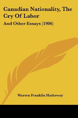 Canadian Nationality, The Cry Of Labor And Other Essays (1906)