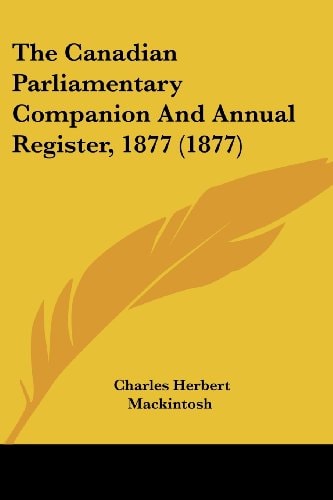 The Canadian Parliamentary Companion And Annual Register, 1877 (1877)