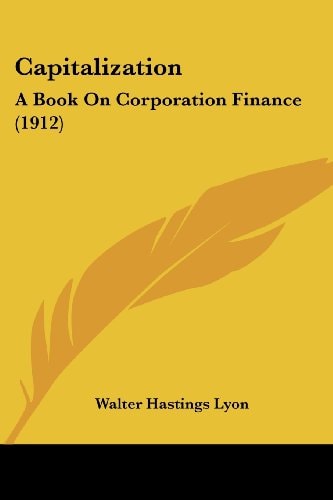 Capitalization A Book On Corporation Finance (1912)