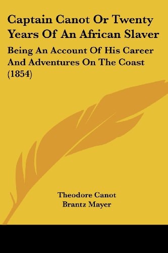 Captain Canot Or Twenty Years of an African Slaver Being an Account of His Career and Adventures on the Coast (1854)