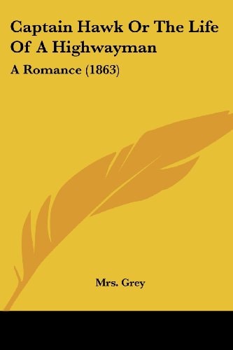 Captain Hawk Or the Life of a Highwayman A Romance (1863)