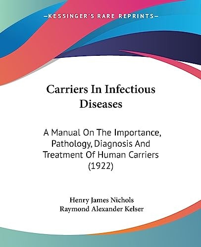 Carriers In Infectious Diseases A Manual On The Importance, Pathology, Diagnosis And Treatment Of Human Carriers (1922)