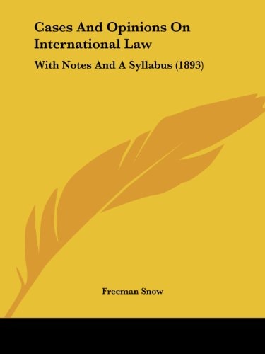 Cases And Opinions On International Law With Notes And A Syllabus (1893)