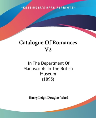 Catalogue Of Romances V2 In The Department Of Manuscripts In The British Museum (1893)
